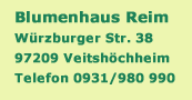 Blumenhaus Reim Würzburger Str. 38 97209 Veitshörcheim Telefon 0931/980990